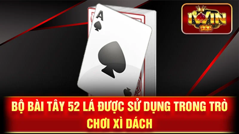 Bộ bài Tây 52 lá được sử dụng trong trò chơi Xì Dách.