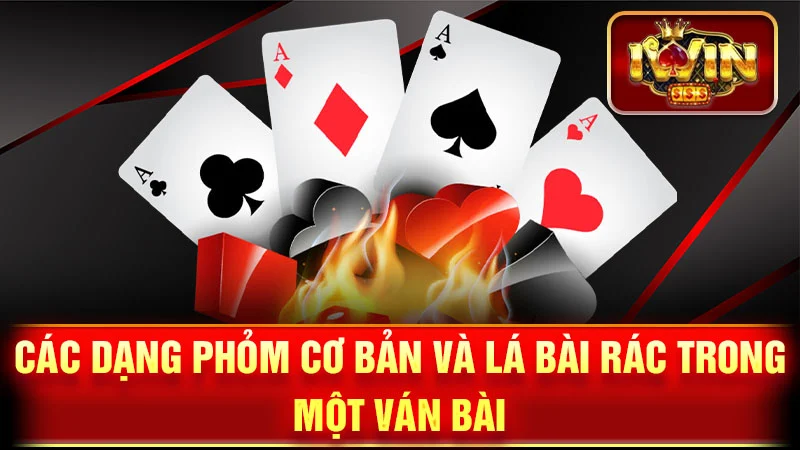 Các dạng Phỏm cơ bản và lá bài rác trong một ván bài.