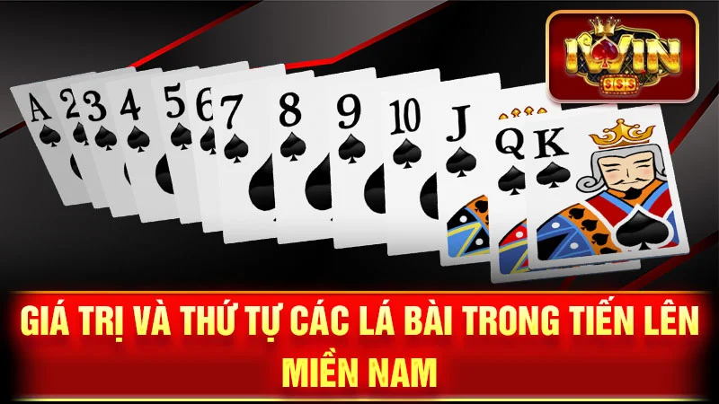 Giá trị và thứ tự các lá bài trong Tiến Lên Miền Nam