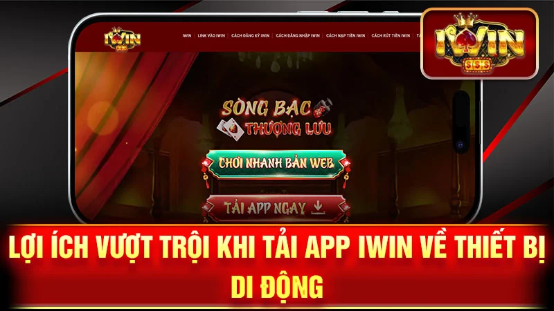 Lợi ích vượt trội khi tải app iWin về thiết bị di động