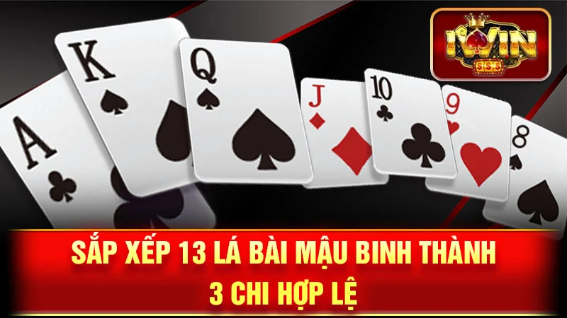 Sắp xếp 13 lá bài Mậu Binh thành 3 chi hợp lệ.