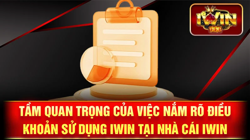 Tầm Quan Trọng Của Việc Nắm Rõ Điều Khoản Sử Dụng iWin Tại nhà cái iWin