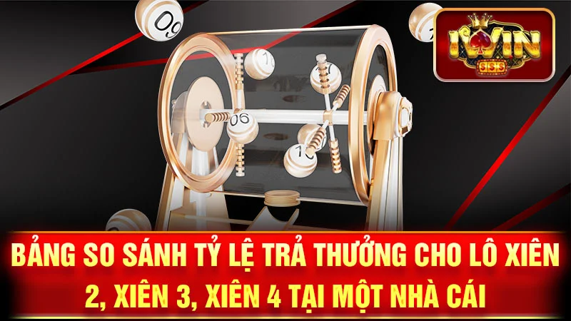 Bảng so sánh tỷ lệ trả thưởng cho lô xiên 2, xiên 3, xiên 4 tại một nhà cái.