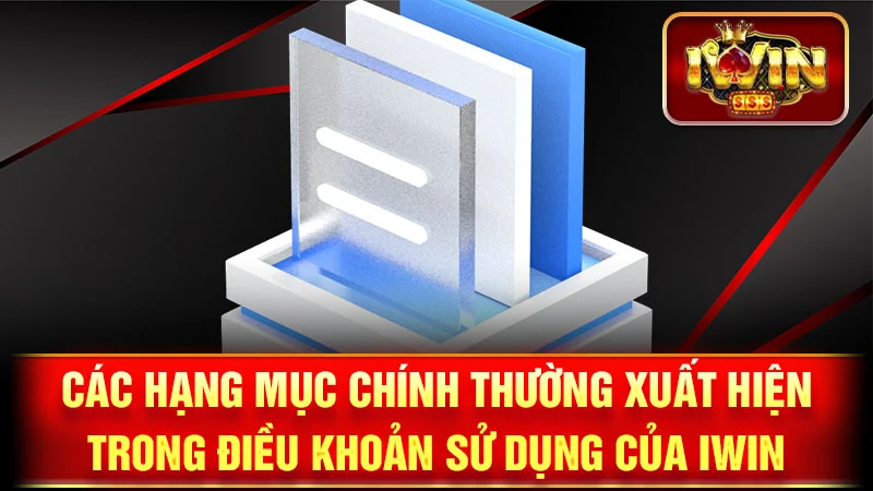Các Hạng Mục Chính Thường Xuất Hiện Trong Điều Khoản Sử Dụng Của iWin