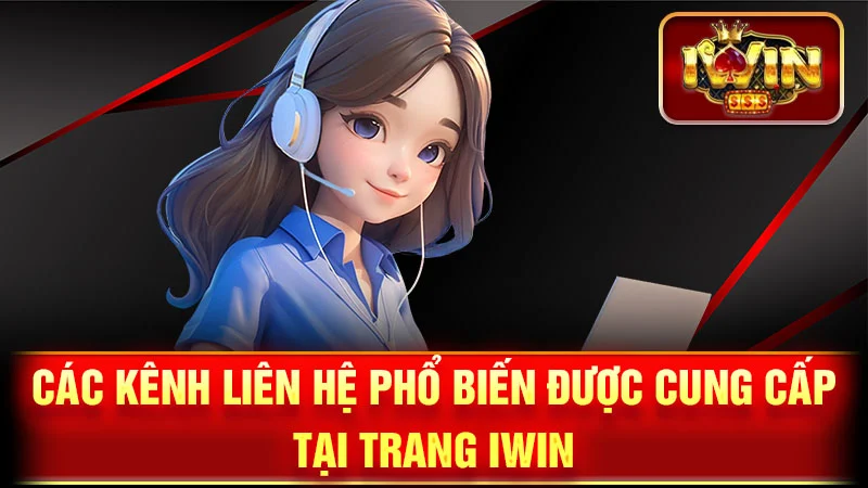 Các Kênh Liên Hệ Phổ Biến Được Cung Cấp Tại Trang iWin