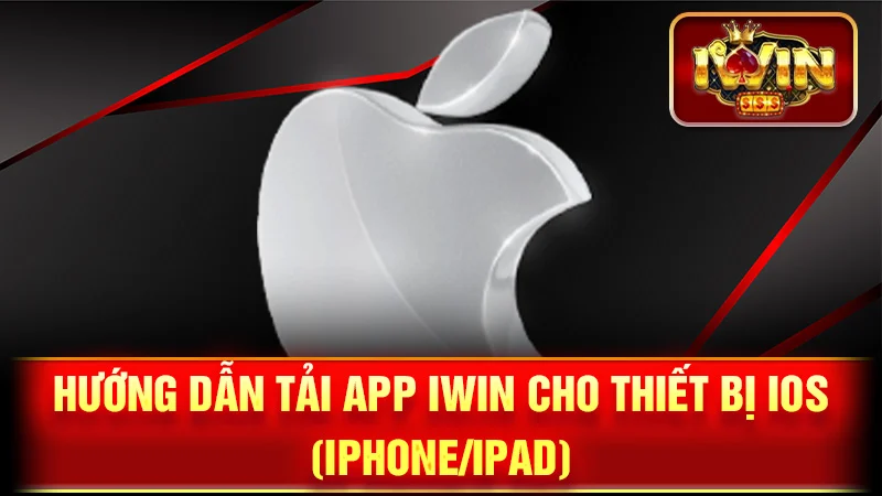 Hướng Dẫn Tải App iWin Cho Thiết Bị iOS (iPhone/iPad)