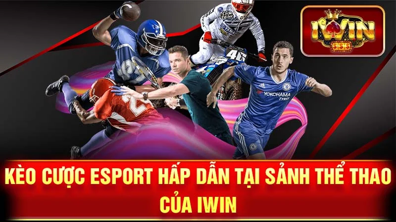 Kèo cược Esport hấp dẫn tại sảnh thể thao của iWin