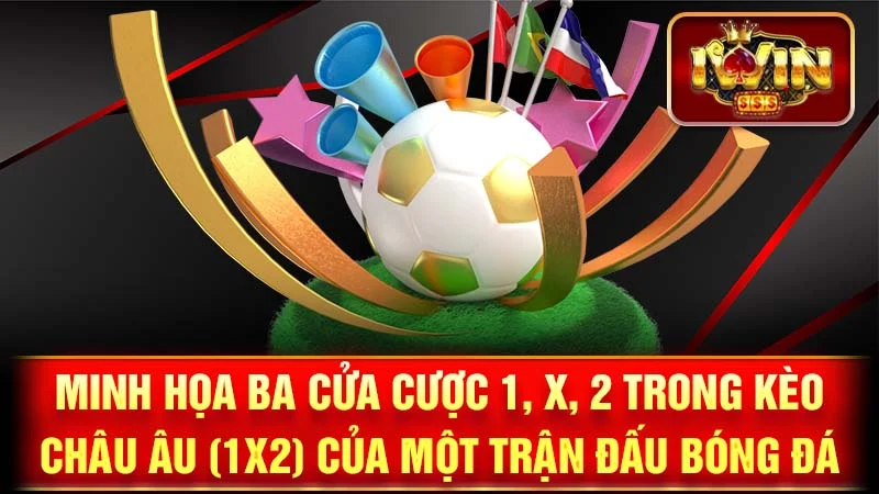 Minh họa ba cửa cược 1, X, 2 trong kèo Châu Âu (1X2) của một trận đấu bóng đá.