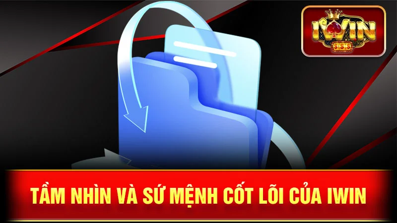 Tầm Nhìn Và Sứ Mệnh Cốt Lõi Của iWin
