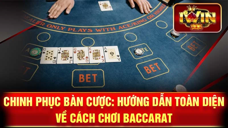 Chinh Phục Bàn Cược: Hướng Dẫn Toàn Diện Về Cách Chơi Baccarat