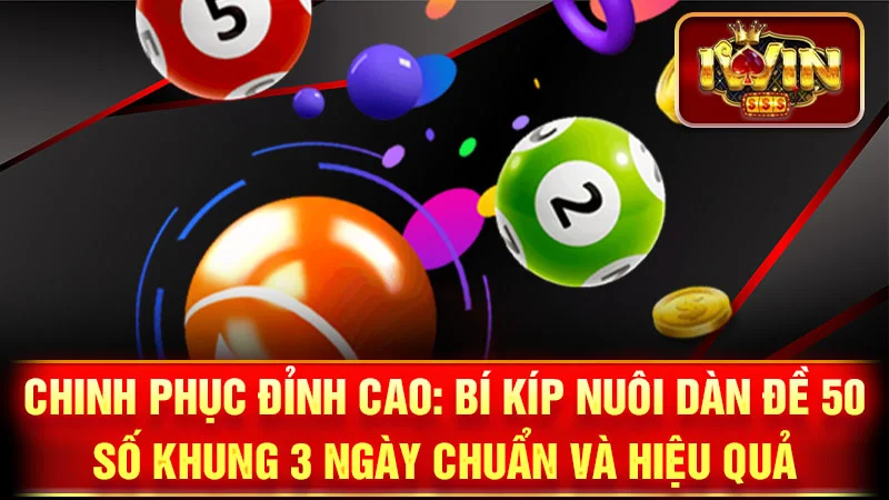 Chinh Phục Đỉnh Cao: Bí Kíp Nuôi Dàn Đề 50 Số Khung 3 Ngày Chuẩn và Hiệu Quả