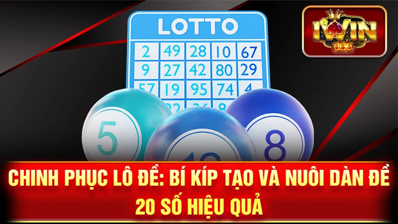 Chinh Phục Lô Đề: Bí Kíp Tạo và Nuôi Dàn Đề 20 Số Hiệu Quả