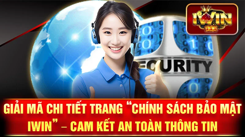 Giải Mã Chi Tiết Trang "Chính Sách Bảo Mật iWin" – Cam Kết An Toàn Thông Tin