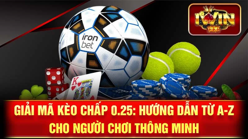 Giải Mã Kèo Chấp 0.25: Hướng Dẫn Từ A-Z Cho Người Chơi Thông Minh