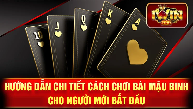 Hướng Dẫn Chi Tiết Cách Chơi Bài Mậu Binh Cho Người Mới Bắt Đầu