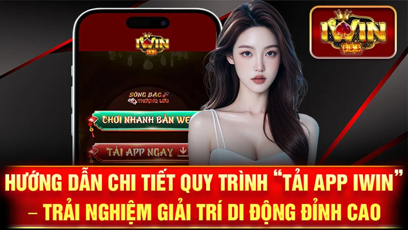 Hướng Dẫn Chi Tiết Quy Trình “Tải App iWin” – Trải Nghiệm Giải Trí Di Động Đỉnh Cao