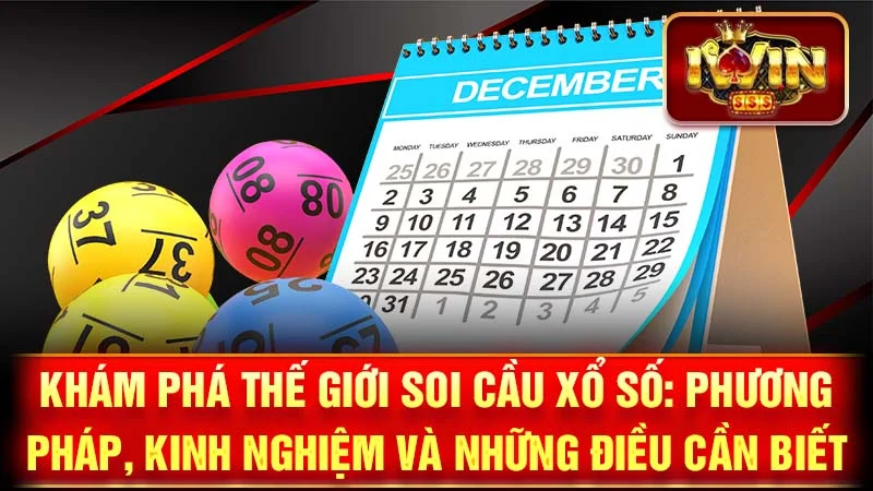 Khám Phá Thế Giới Soi Cầu Xổ Số: Phương Pháp, Kinh Nghiệm và Những Điều Cần Biết