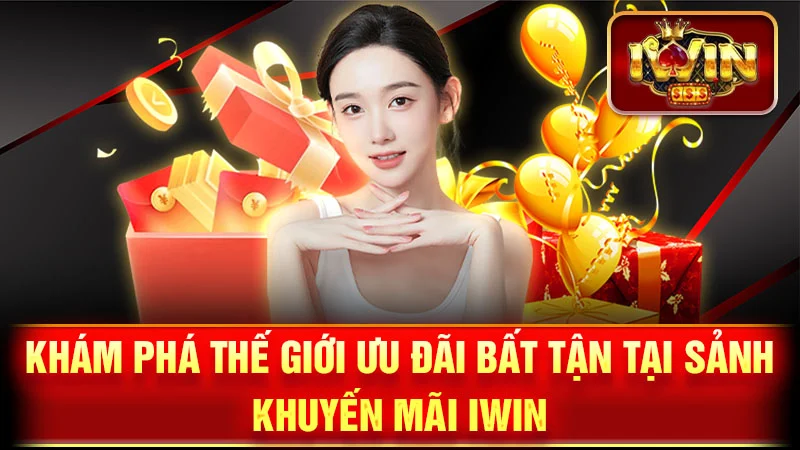 Khám Phá Thế Giới Ưu Đãi Bất Tận Tại Sảnh Khuyến Mãi iWin