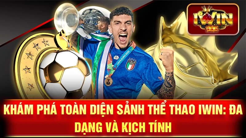 Khám Phá Toàn Diện Sảnh Thể Thao iWin: Đa Dạng và Kịch Tính